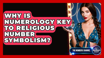 Why Is Numerology Key To Religious Number Symbolism? - The Numbers Channel