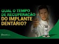 Qual o Tempo de Recuperação do Implante Dentário?