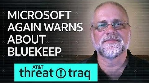 6/6/19 Microsoft Again Warns About BlueKeep | AT&T ThreatTraq