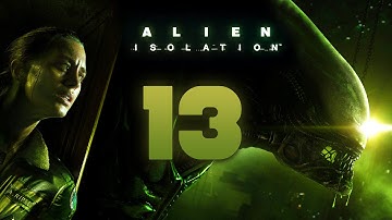 Alien: Isolation Walkthrough Part 13 Gameplay Playthrough Let