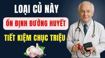 Ngay trong căn bếp có một loại củ giúp HẠ ĐƯỜNG HUYẾT, tiết kiệm cả chục triệu - Ổn định đường huyết