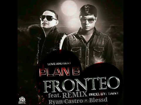Plan B Fronteo Remix Ft Ryan Castro Y Blessd
