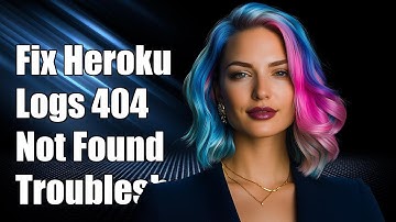 How to Fix Heroku Logs 404 Not Found Error: Troubleshooting Guide