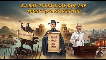 Tóm Tắt Lịch Sử 3 Bản Tuyên Ngôn Độc Lập Quan Trọng Nhất Việt Nam