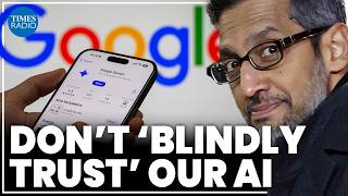 Why Google's CEO told users not to trust his own AI