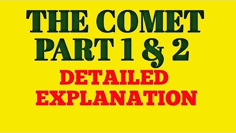 THE COMET PART 1&2 DETAILED EXPLANATION  IN ONE VIDEO