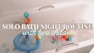 SOLO BATH NIGHT ROUTINE | Two children under 3