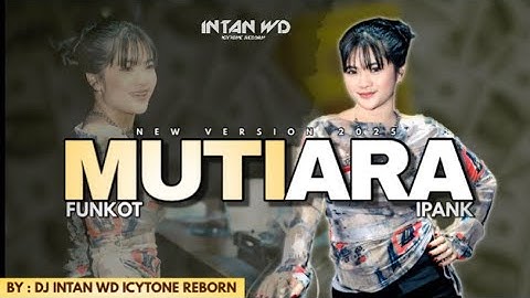 FUNKOT MUTIARA NEW VERSION 2025 [IPANK] BY DJ INTAN WD ICYTONE REBORN