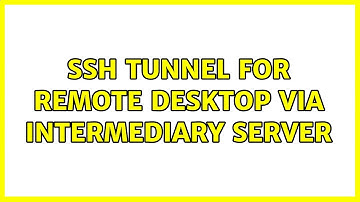 SSH Tunnel for Remote Desktop via Intermediary Server (2 Solutions!!)