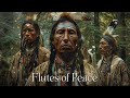 Flutes of peace  soul soothing harmonies native american flute music for meditation heal your mind