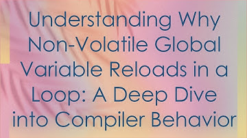 Understanding Why Non-Volatile Global Variable Reloads in a Loop: A Deep Dive into Compiler Behavior