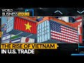 US imports from Vietnam double, trade surplus triples since 2018 | World Business Watch | WION