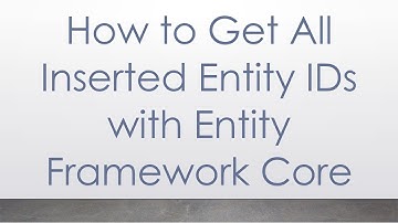 How to Get All Inserted Entity IDs with Entity Framework Core