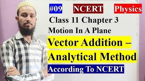 🔥 Vector Addition - Analytical Method | Chap 3 | Motion In A Plane | Cls 11  | 09 | by Aziz Bohra