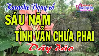 Karaoke Vọng Cổ Sáu Năm Tình Vẫn Chưa Phai - Dây Đào