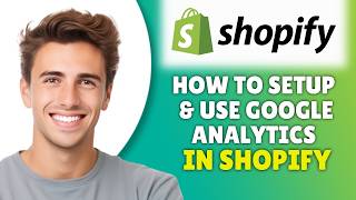 How To Setup & Use Google Analytics For Shopify Store (2026) - Full Tutorial