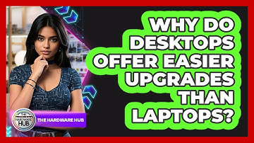 Why Do Desktops Offer Easier Upgrades Than Laptops?