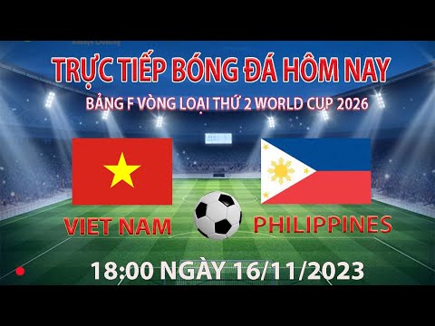 Trực tiếp bóng đá hôm nay Việt Nam vs Philippines  18:00 16/11/2023 (bình luận trước trận đấu)