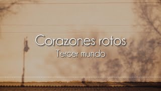 Tercer mundo - Corazones rotos [Letra]