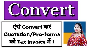 Convert a Quotation/Proforma Invoice into Tax Invoice l how to convert quotation/proforma   invoice