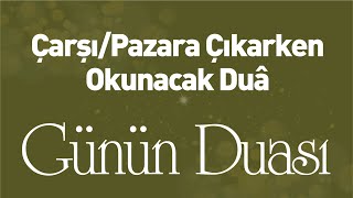 Çarşı/Pazara Çıkarken Okunacak Duâ - Günün Duası - İlk Tv