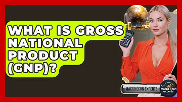 What Is Gross National Product (GNP)? - Macroecon Experts