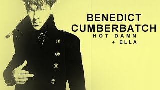 Benedict Cumberbatch || Hot Damn  ( c/w Ella )