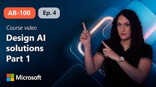 Design overall AI strategy for business solutions Part 1 | AB-100 | Episode 4