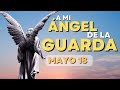 Oración a mi ángel de la guarda. Jueves 18 de Mayo 2023.