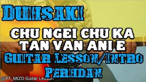 Duhsaki - Chu ngei chu ka tan van a ni e (Guitar Lesson/Intro Perhdan)
