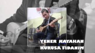 Yener Kayahan Kurusa Fidanım