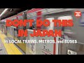 DON`T DO THIS IN JAPAN on Local Trains, Metros, and Buses JAPAN'S TRAIN ETIQUETTE