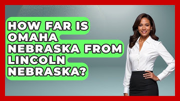 How Far Is Omaha Nebraska From Lincoln Nebraska? - The Midwest Guru