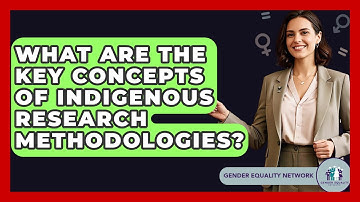 What Are The Key Concepts Of Indigenous Research Methodologies? - Gender Equality Network