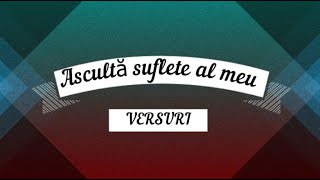 Video thumbnail of "Ascultă suflete al meu ( Versuri )"