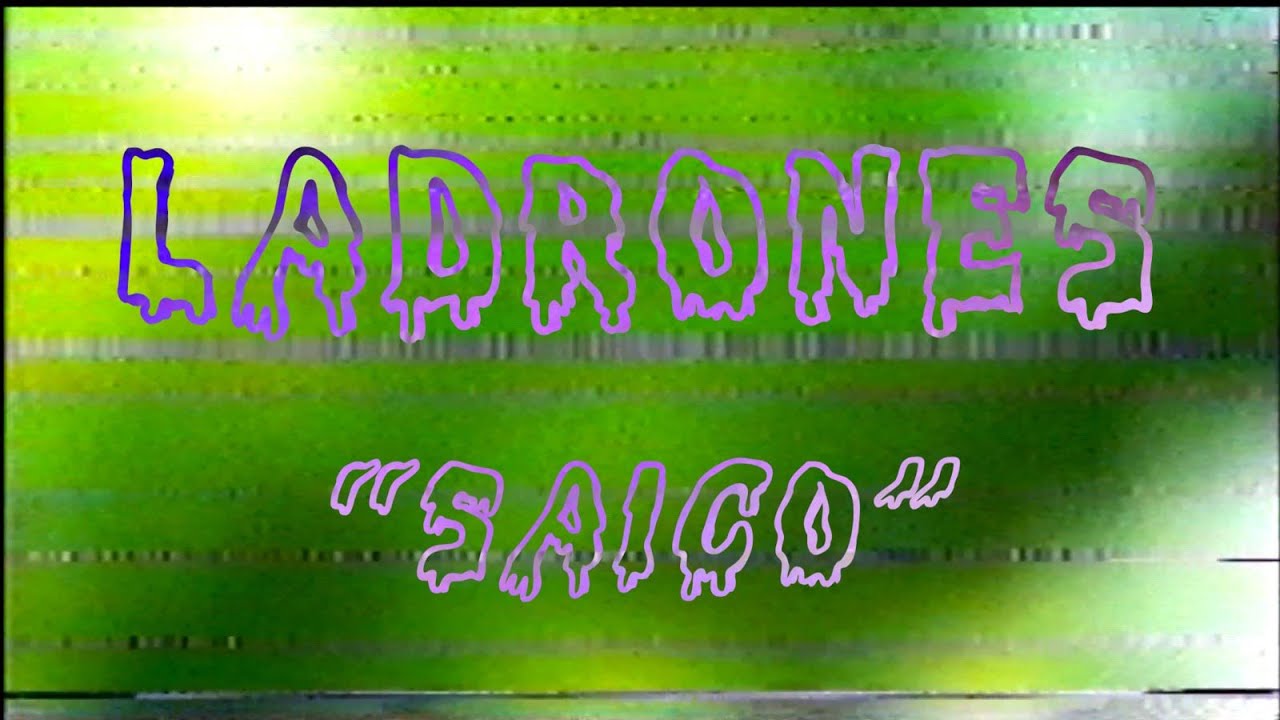 Watch LADRONES - SAICO on YouTube Watch LADRONES - SAICO on YouTube