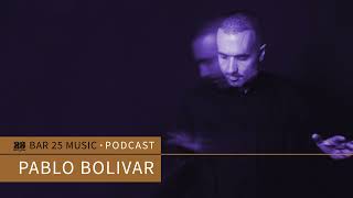 Bar 25 Music Podcast #163 - Pablo Bolivar