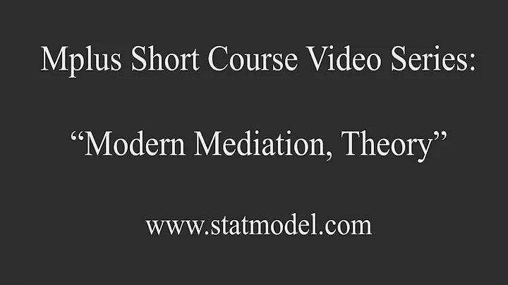 Modern Mediation Analysis, Theory, Mplus Short Course Topic 11, Part 7a