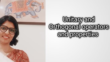 Unitary and Orthogonal operators and properties