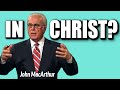 John MacArthur:  What does "IN CHRIST" mean?