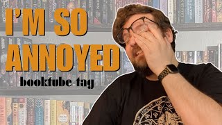I'm So Annoyed Booktube Tag