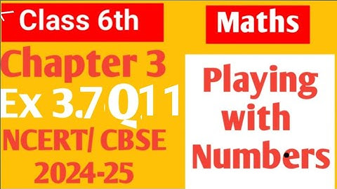 Class 6 Maths NCERT Chapter 3 Playing with numbers Ex 3.7 Q11