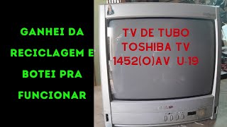 TV DE TUBO TOSHIBA TV 1452(O)AV U-19, SALVA DA RECICLAGEM