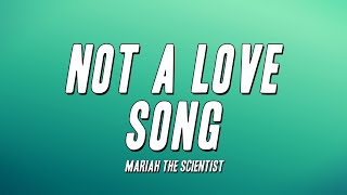Mariah the Scientist - Not a Love Song (Lyrics)