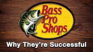 Bass Pro Shops  Why They're Successful