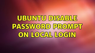 Ubuntu disable password prompt on local login