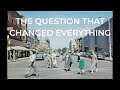 THE QUESTION THAT CHANGED EVERYTHING THE QUESTION THAT CHANGED EVERYTHING