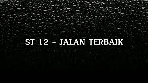 aku tak bisa meneruskan cinta ini ST 12 - JALAN TERBAIK ( LIRIK LAGU )