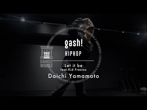 gash! - HIPHOP " Let it be feat. Kid Fresino / Daichi Yamamoto "【DANCEWORKS】