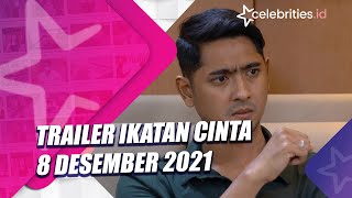 Trailer Ikatan Cinta 8 Desember 2021